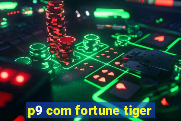 p9 com fortune tiger